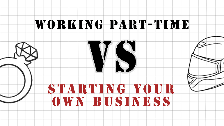 Working part-time vs Starting your own business